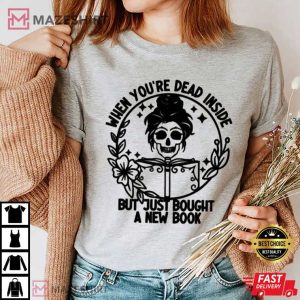 When Youre Dead Inside But You Just Bought A New Book T Shirt 2