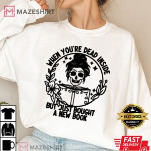 When Youre Dead Inside But You Just Bought A New Book T Shirt 3