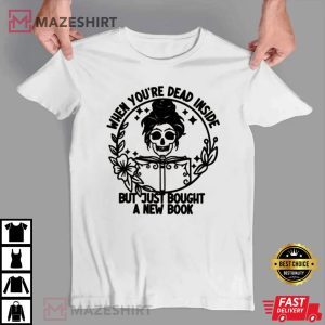 When Youre Dead Inside But You Just Bought A New Book T Shirt 4