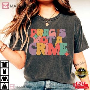 Drag Is Not A Crime Support Drag T-Shirt