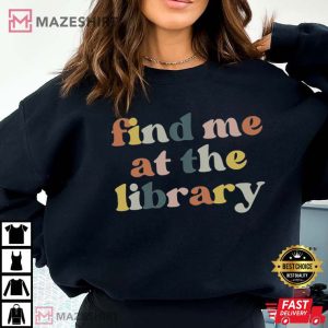 Find Me At The Library Book Lover Library T Shirt 2