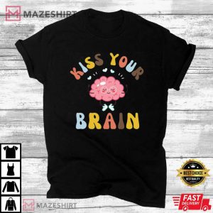 Teacher Appreciation Gift Kiss Your Brain T Shirt 4