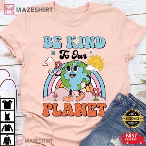 Earth Day Be Kind To Our Planet T Shirt 4