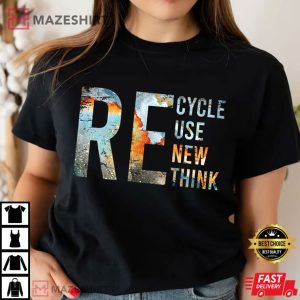 Earth Day Recycle Use New Thing Save Our Planet T Shirt 1