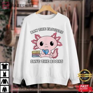 Ban The Fascists Save The Books Axolotl Reading Book T Shirt 3