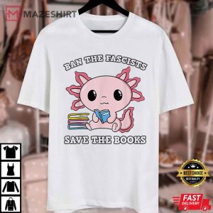 Ban The Fascists Save The Books Axolotl Reading Book T Shirt 4