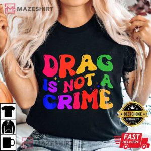 Drag Is Not A Crime LGBT Gay Pride Equality T Shirt 1