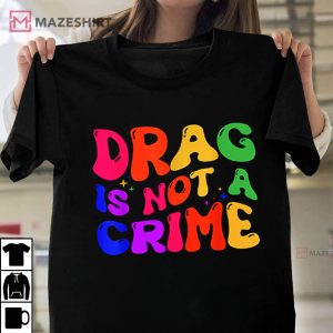 Drag Is Not A Crime LGBT Gay Pride Equality T Shirt 3