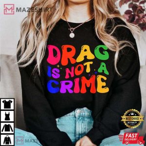 Drag Is Not A Crime LGBT Gay Pride Equality T Shirt 4