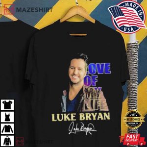 Love Of My Life Luke Bryan Signature T Shirt 3