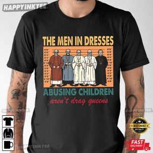 The Men In Dresses Abusing Children T Shirt 1 1