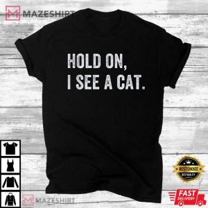 Hold On I See A Cat Easily Distracted By Cats Loves Cats T shirt 3
