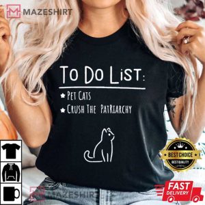 To Do List Feminist Crush The Patriarchy Cat Lover T Shirt 2