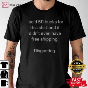 I Paid 50 Bucks Funny T Shirt