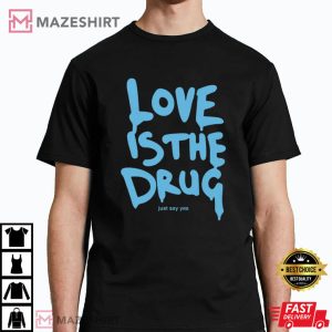 Love Is The Drug Just Say Yes Chris Martin T Shirt 3