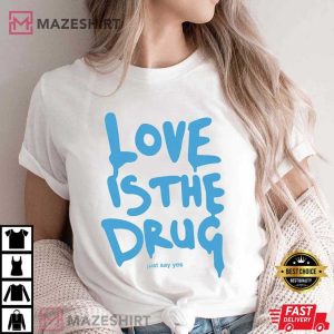 Love Is The Drug Just Say Yes Chris Martin T Shirt 4