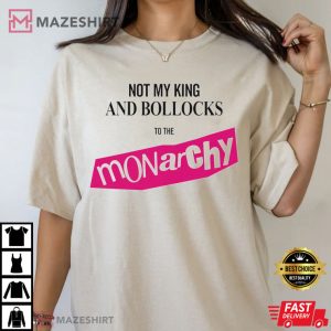 Not My King Bollocks To The Monarchy King Charles Coronation T Shirt 2