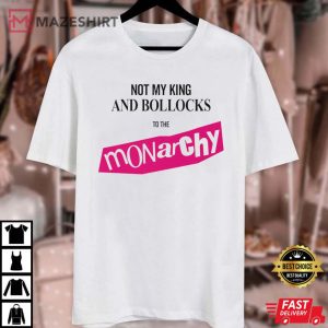 Not My King Bollocks To The Monarchy King Charles Coronation T Shirt 4