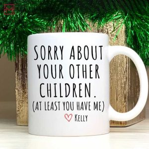Sorry About Your Other Children Mother’s Day Gift Funny Mug