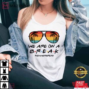 We Are On A Break Teacher T Shirt