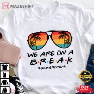 We Are On A Break Teacher T Shirt