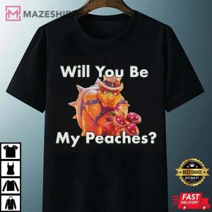 Will You Be My Peaches Bowser T Shirt
