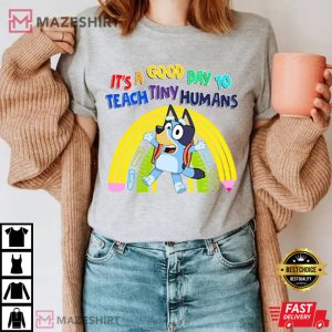 Bluey Teacher, It's A Good Day To Teach T Shirt 3