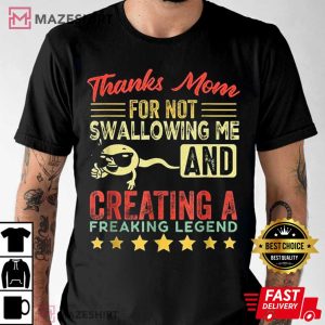 Thanks Mom For Not Swallowing Me T Shirt 1