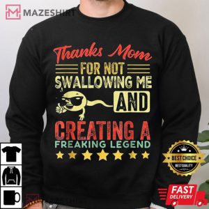Thanks Mom For Not Swallowing Me T Shirt 3