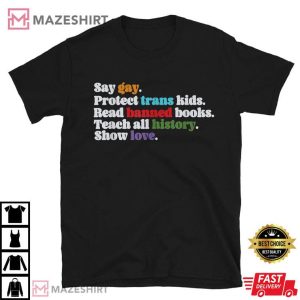Say Gay Protect Trans Kids Read Banned Books Teach History T Shirt 1