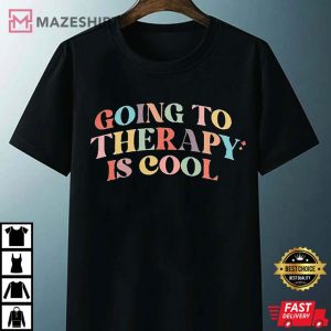 Going To Therapy Is Cool Gift For Therapist T Shirt 2