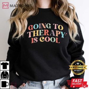 Going To Therapy Is Cool Gift For Therapist T Shirt 3