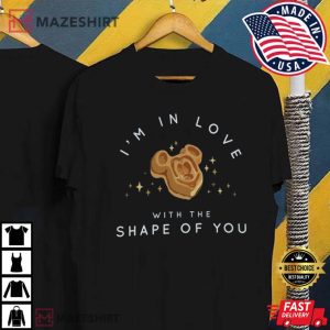 I'm In Love With The Shape Of You T Shirt 3