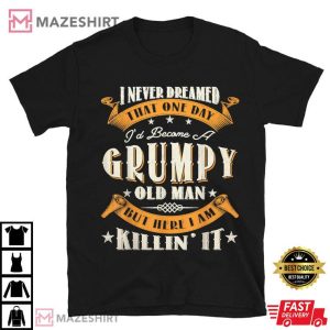 I'd Become A Grumpy Old Man T Shirt