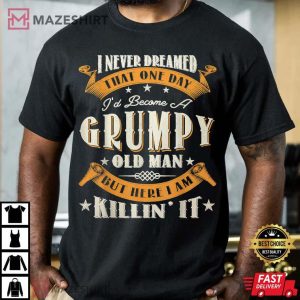 I'd Become A Grumpy Old Man T Shirt
