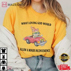 What Loving God Would T Shirt