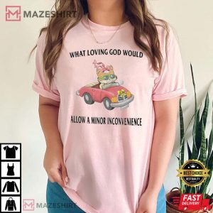 What Loving God Would T Shirt
