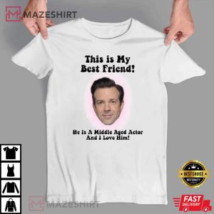 My Middle Aged BFF Jason Sudeikis T Shirt 1