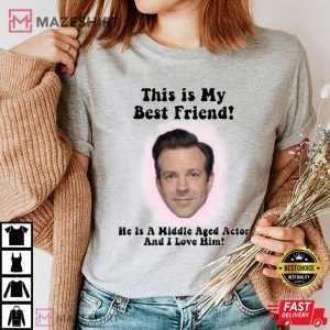 My Middle Aged BFF Jason Sudeikis T Shirt 3