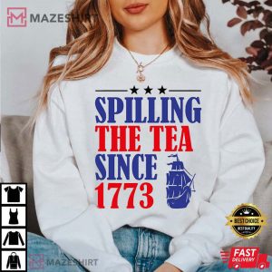 Spilling The Tea Since 1773, Happy 4th Of July T Shirt 4