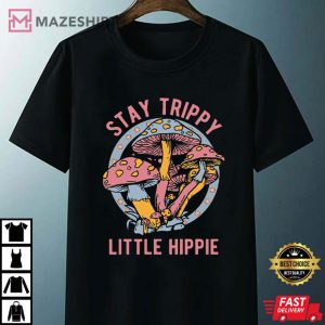 Stay Trippy Little Hippie T Shirt