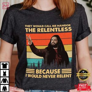They Would Call Me Nandor The Relentless T Shirt 1