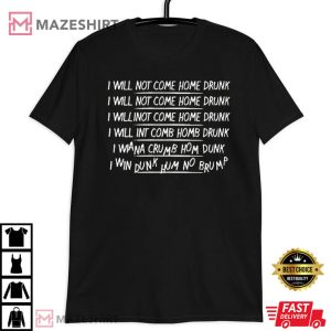 I Will Not Come Home Drunk T Shirt