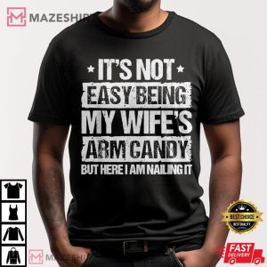 Its Not Easy Being My Wifes T Shirt