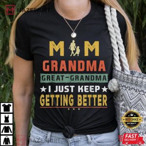 I Just Keep Getting Better, Mothers Day T Shirt 2