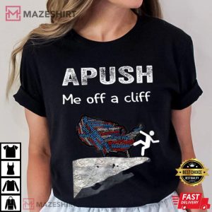 APUSH Me Off A Cliff Funny AP US History T Shirt 3