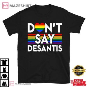 Don't Say DeSantis Florida Say Gay LGBTQ Pride Anti DeSantis T Shirt 1