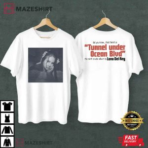 Lana Del Rey Did You Know That Theres A Tunnel Under Ocean T Shirt 2