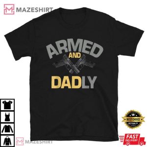 Mens Armed And Dadly Funny Deadly Father Gift For Fathers Day T Shirt 2