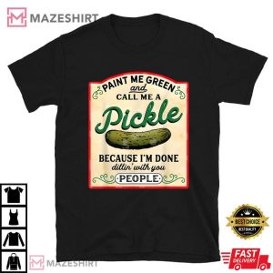 Paint Me Green And Call Me A Pickle T Shirt 1
